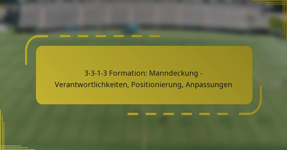 3-3-1-3 Formation: Manndeckung – Verantwortlichkeiten, Positionierung, Anpassungen
