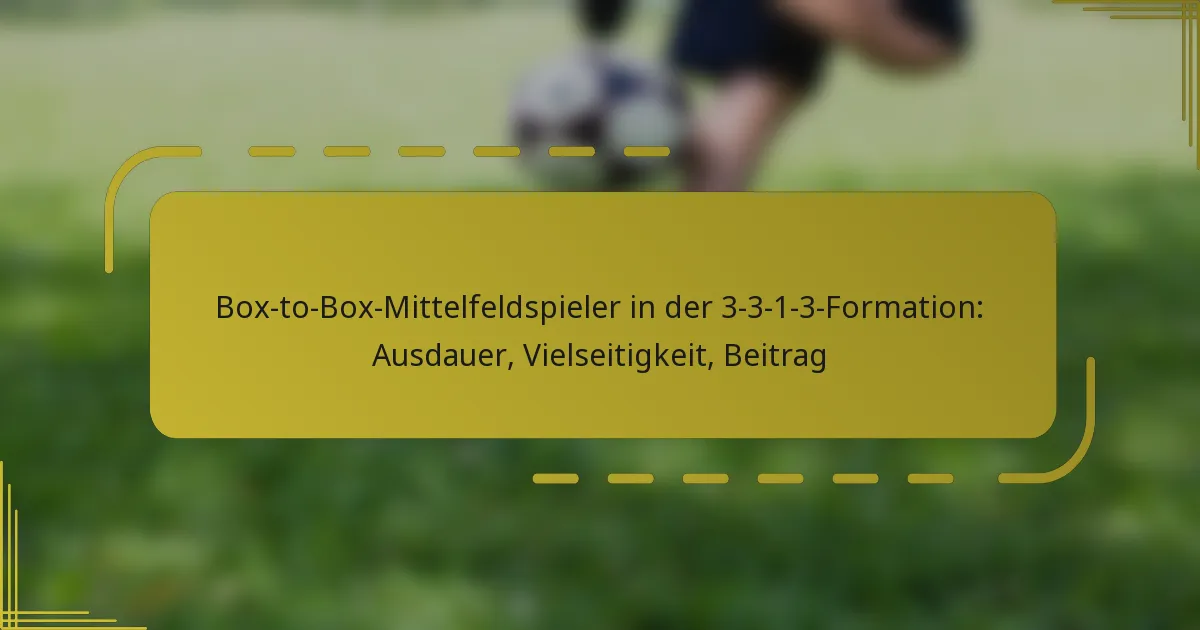 Box-to-Box-Mittelfeldspieler in der 3-3-1-3-Formation: Ausdauer, Vielseitigkeit, Beitrag