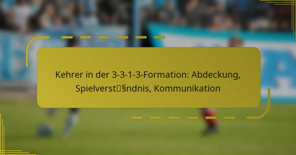 Kehrer in der 3-3-1-3-Formation: Abdeckung, Spielverständnis, Kommunikation