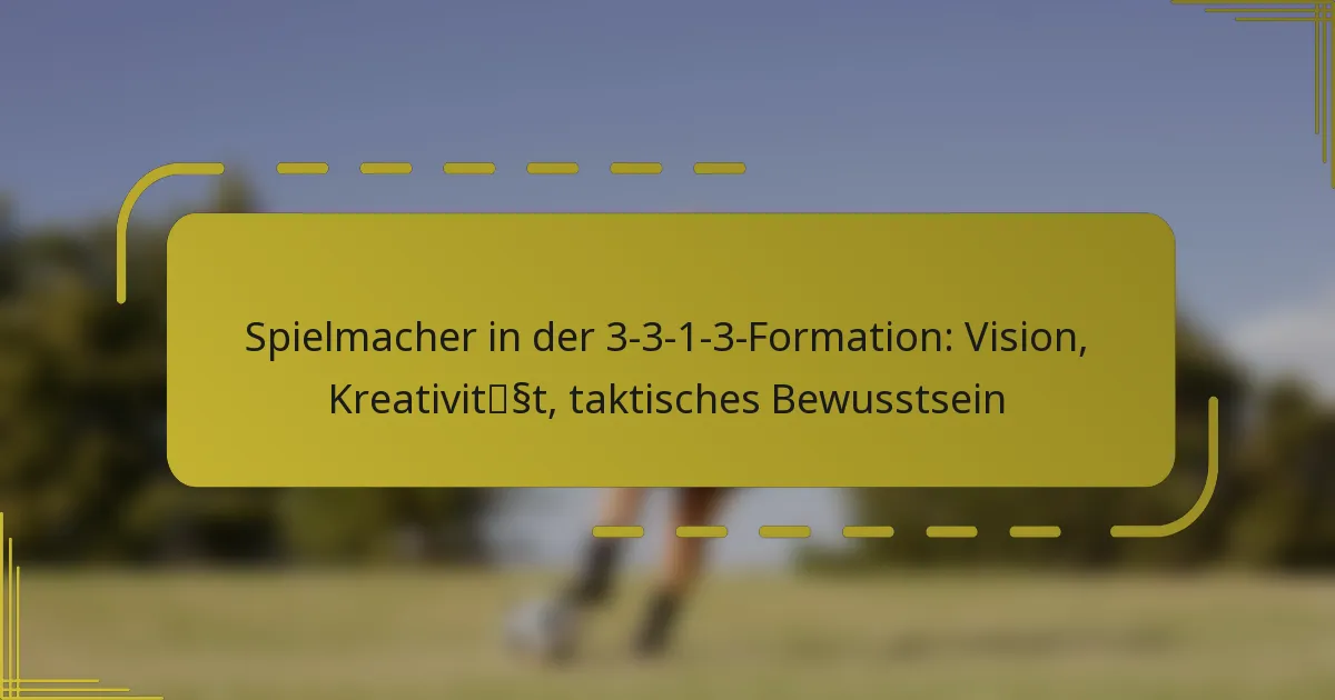 Spielmacher in der 3-3-1-3-Formation: Vision, Kreativität, taktisches Bewusstsein