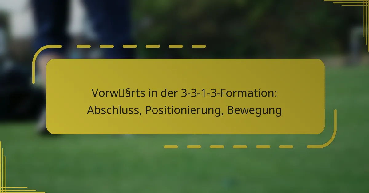Vorwärts in der 3-3-1-3-Formation: Abschluss, Positionierung, Bewegung