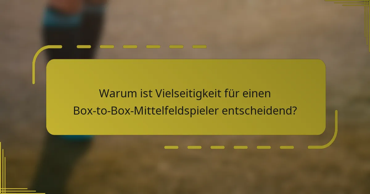 Warum ist Vielseitigkeit für einen Box-to-Box-Mittelfeldspieler entscheidend?