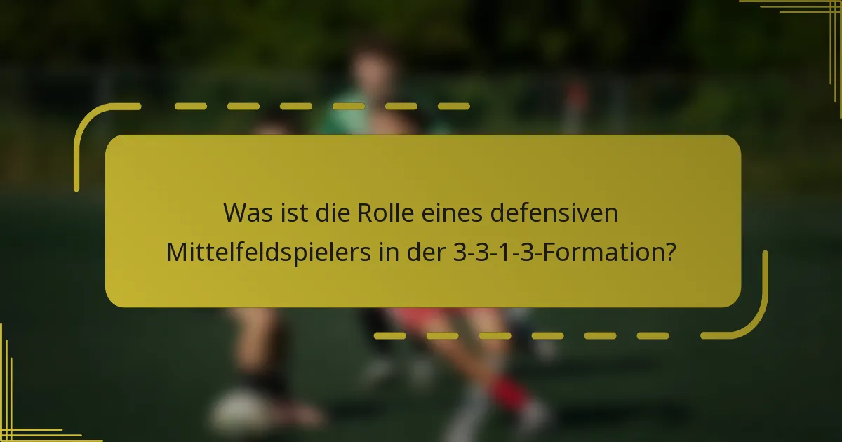 Was ist die Rolle eines defensiven Mittelfeldspielers in der 3-3-1-3-Formation?