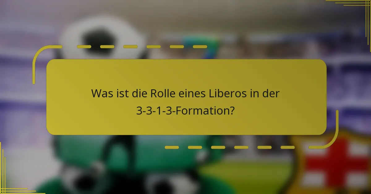 Was ist die Rolle eines Liberos in der 3-3-1-3-Formation?