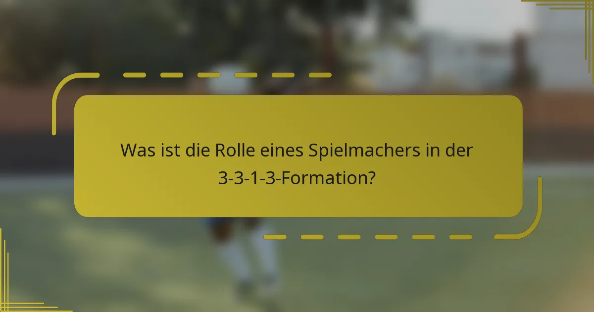 Was ist die Rolle eines Spielmachers in der 3-3-1-3-Formation?