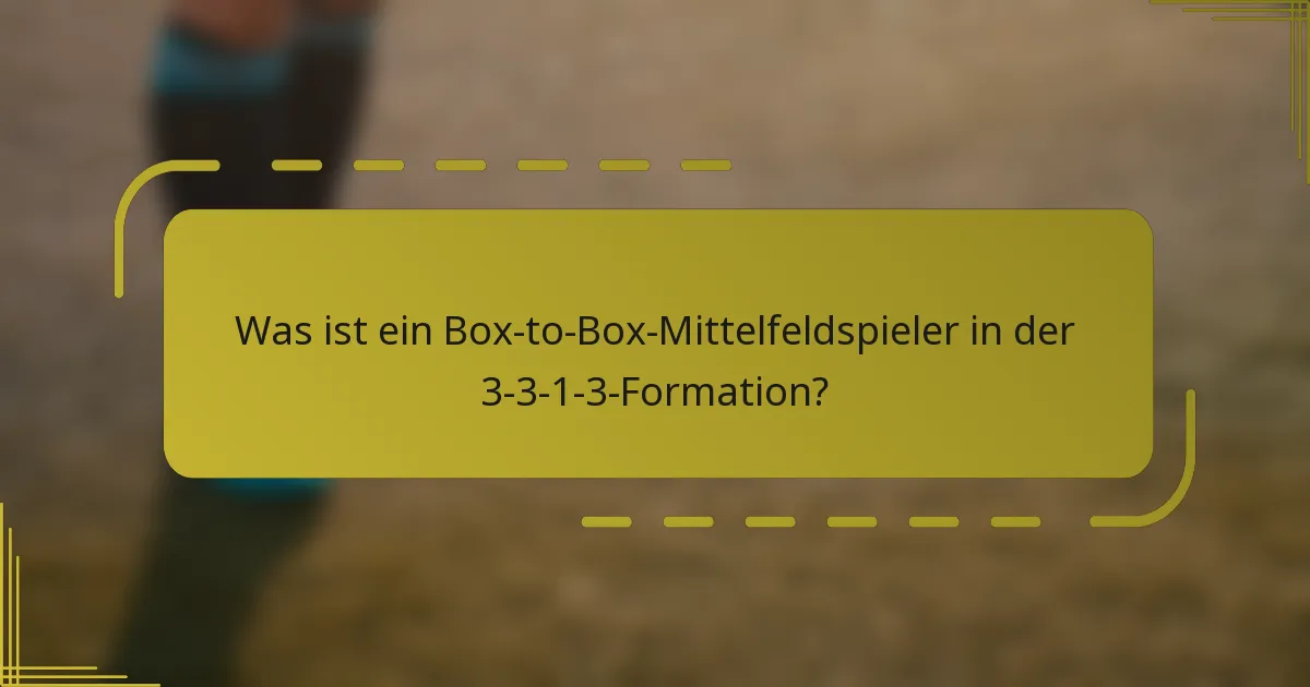 Was ist ein Box-to-Box-Mittelfeldspieler in der 3-3-1-3-Formation?