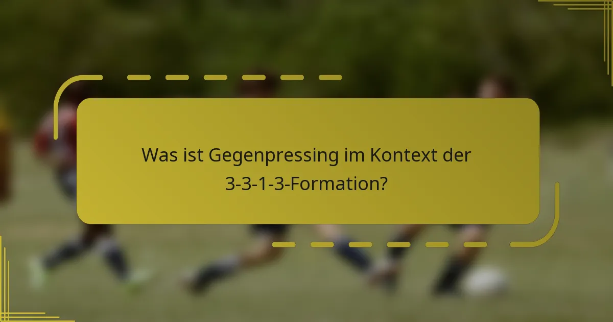 Was ist Gegenpressing im Kontext der 3-3-1-3-Formation?