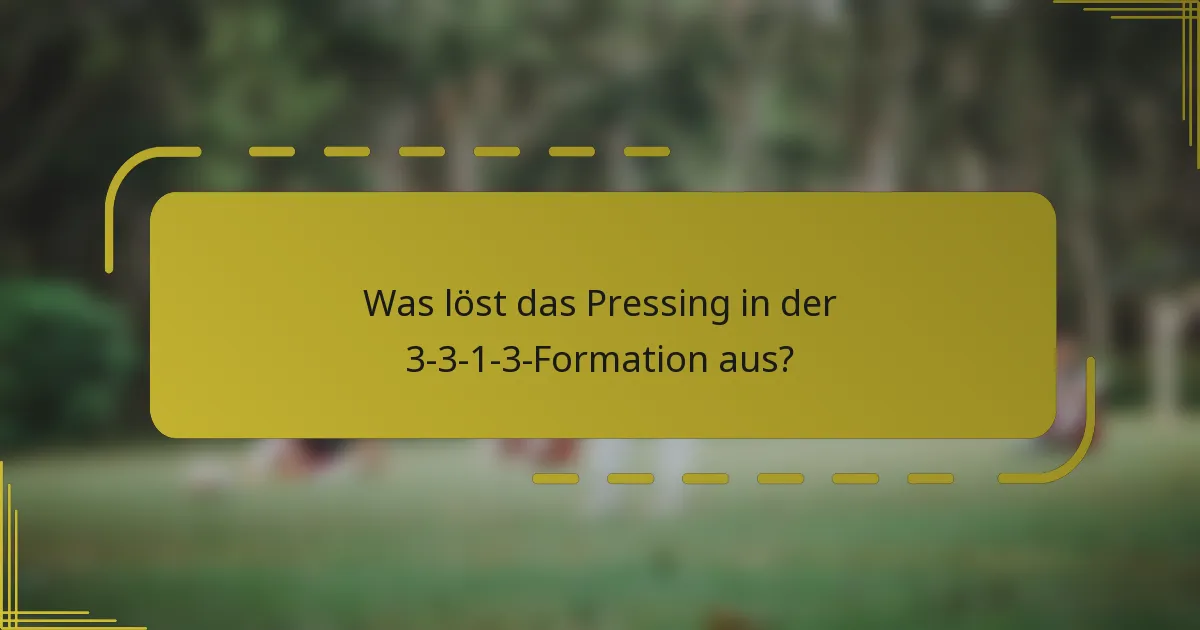 Was löst das Pressing in der 3-3-1-3-Formation aus?