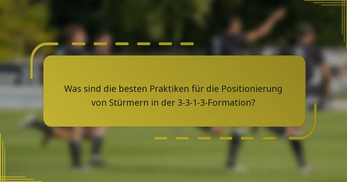 Was sind die besten Praktiken für die Positionierung von Stürmern in der 3-3-1-3-Formation?