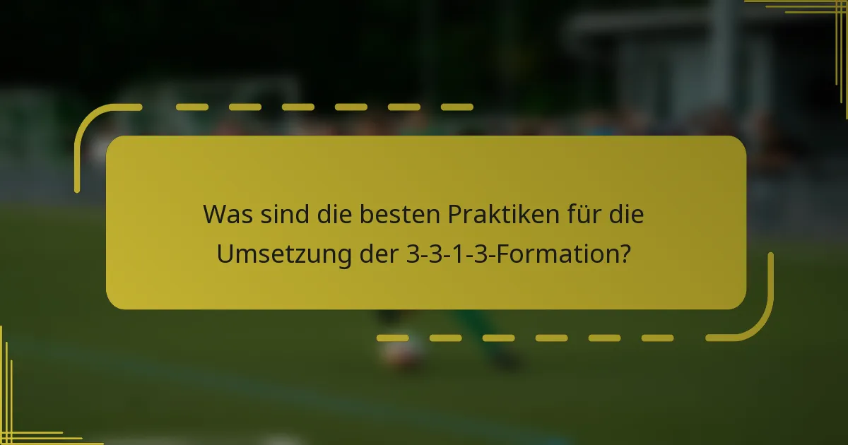 Was sind die besten Praktiken für die Umsetzung der 3-3-1-3-Formation?