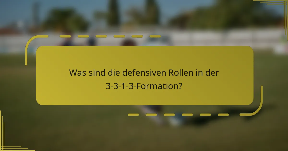 Was sind die defensiven Rollen in der 3-3-1-3-Formation?