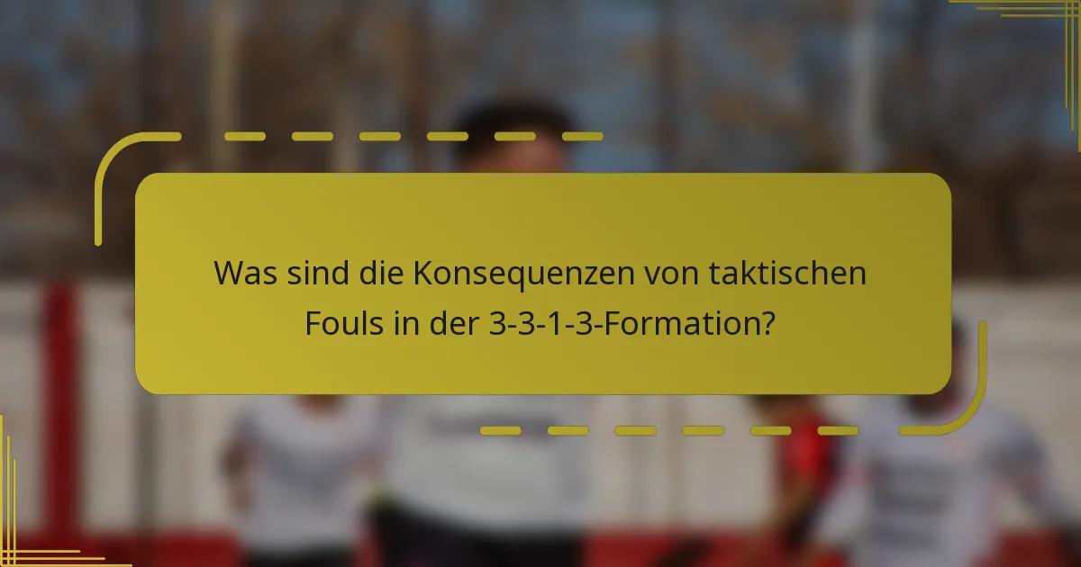 Was sind die Konsequenzen von taktischen Fouls in der 3-3-1-3-Formation?