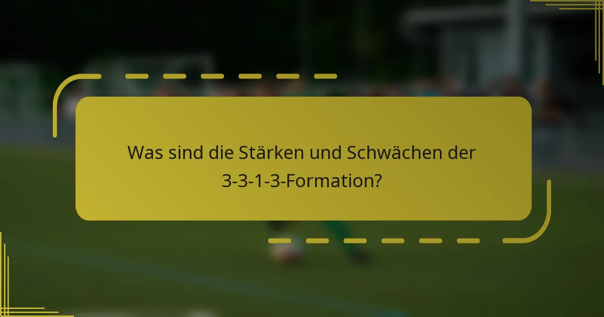 Was sind die Stärken und Schwächen der 3-3-1-3-Formation?