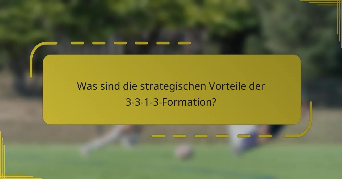 Was sind die strategischen Vorteile der 3-3-1-3-Formation?