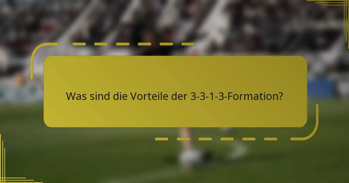 Was sind die Vorteile der 3-3-1-3-Formation?
