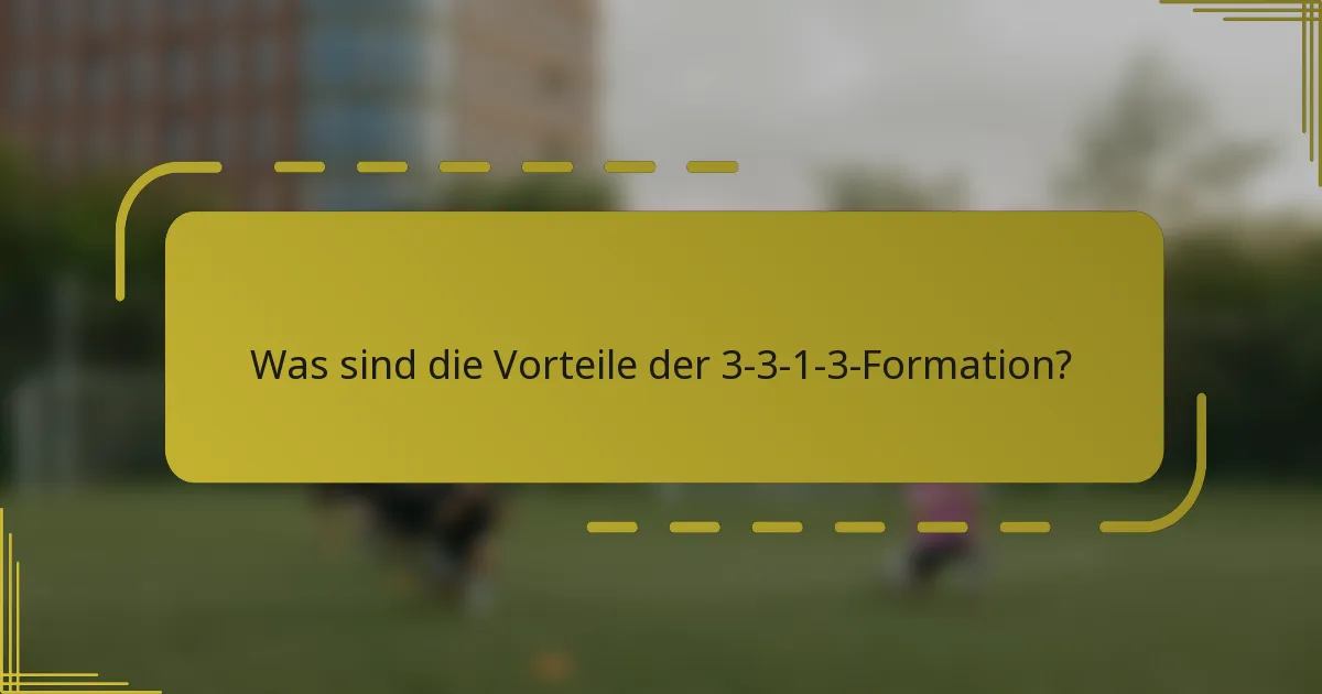 Was sind die Vorteile der 3-3-1-3-Formation?