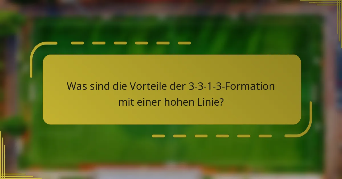 Was sind die Vorteile der 3-3-1-3-Formation mit einer hohen Linie?