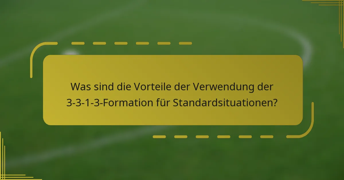 Was sind die Vorteile der Verwendung der 3-3-1-3-Formation für Standardsituationen?