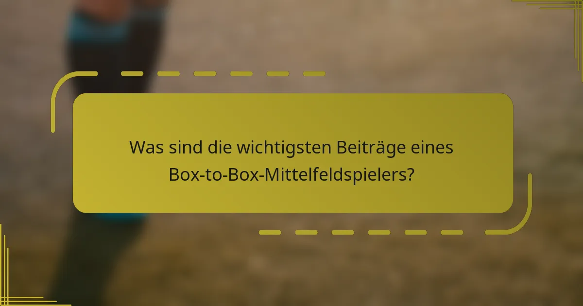 Was sind die wichtigsten Beiträge eines Box-to-Box-Mittelfeldspielers?