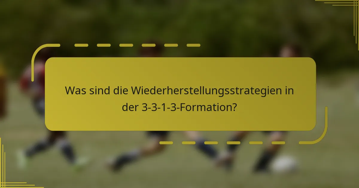 Was sind die Wiederherstellungsstrategien in der 3-3-1-3-Formation?