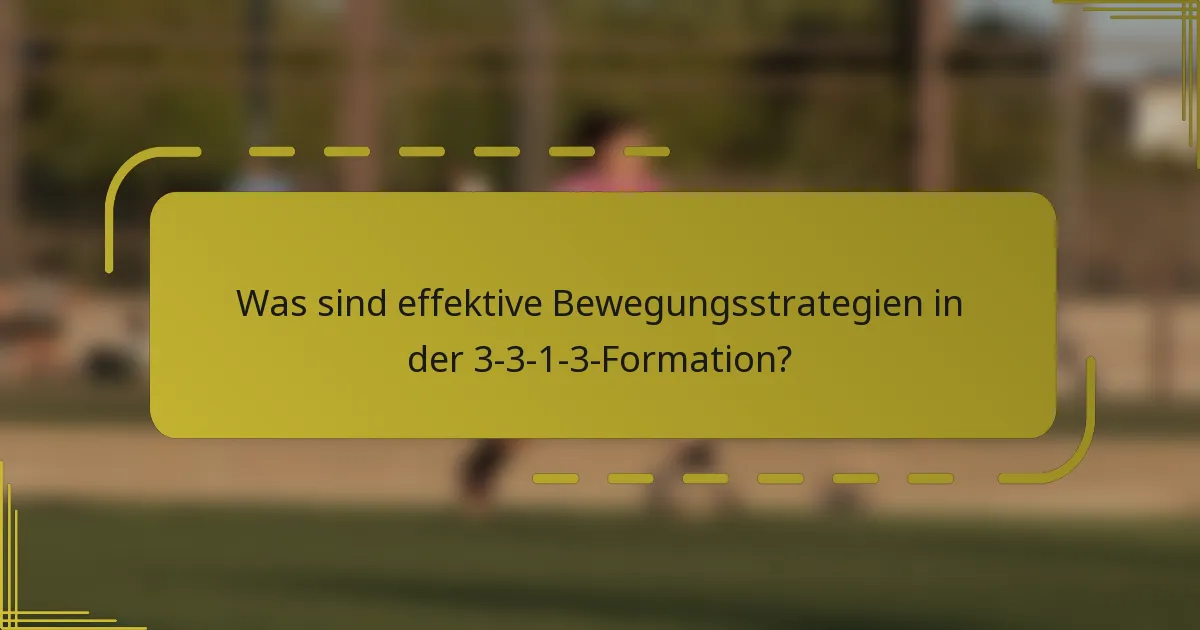 Was sind effektive Bewegungsstrategien in der 3-3-1-3-Formation?