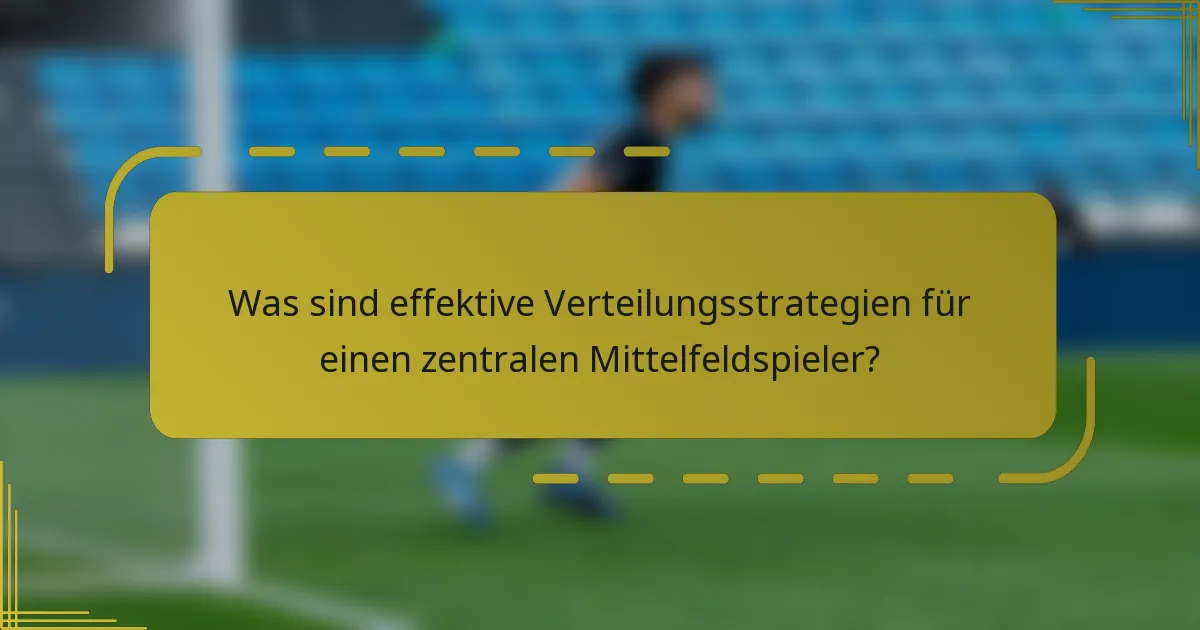 Was sind effektive Verteilungsstrategien für einen zentralen Mittelfeldspieler?