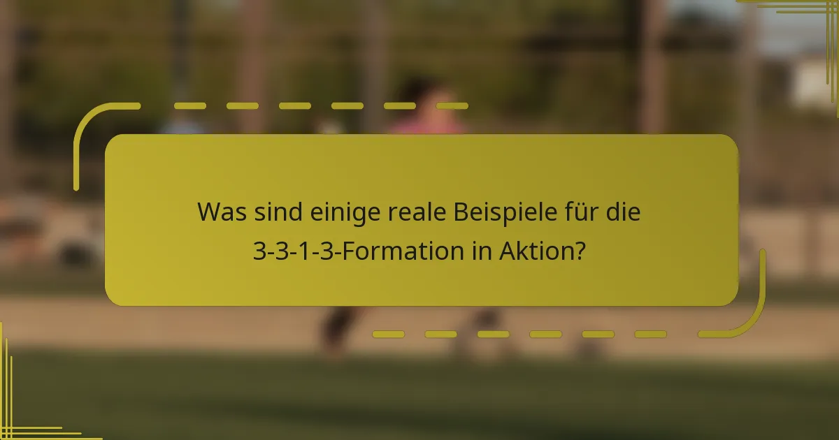 Was sind einige reale Beispiele für die 3-3-1-3-Formation in Aktion?