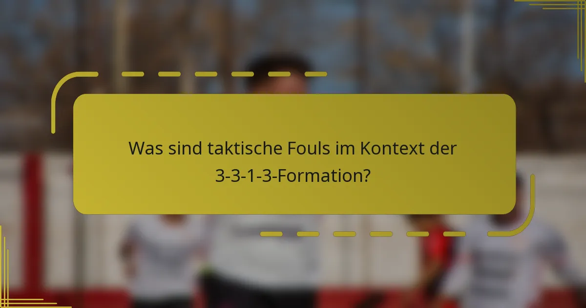 Was sind taktische Fouls im Kontext der 3-3-1-3-Formation?