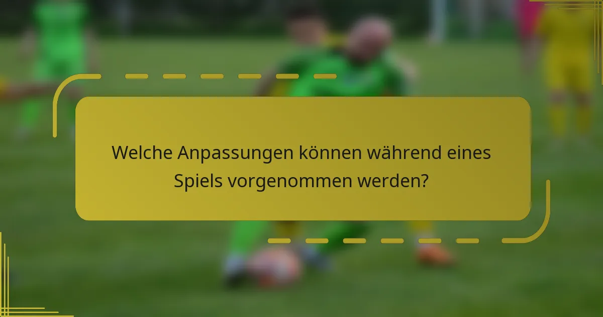 Welche Anpassungen können während eines Spiels vorgenommen werden?