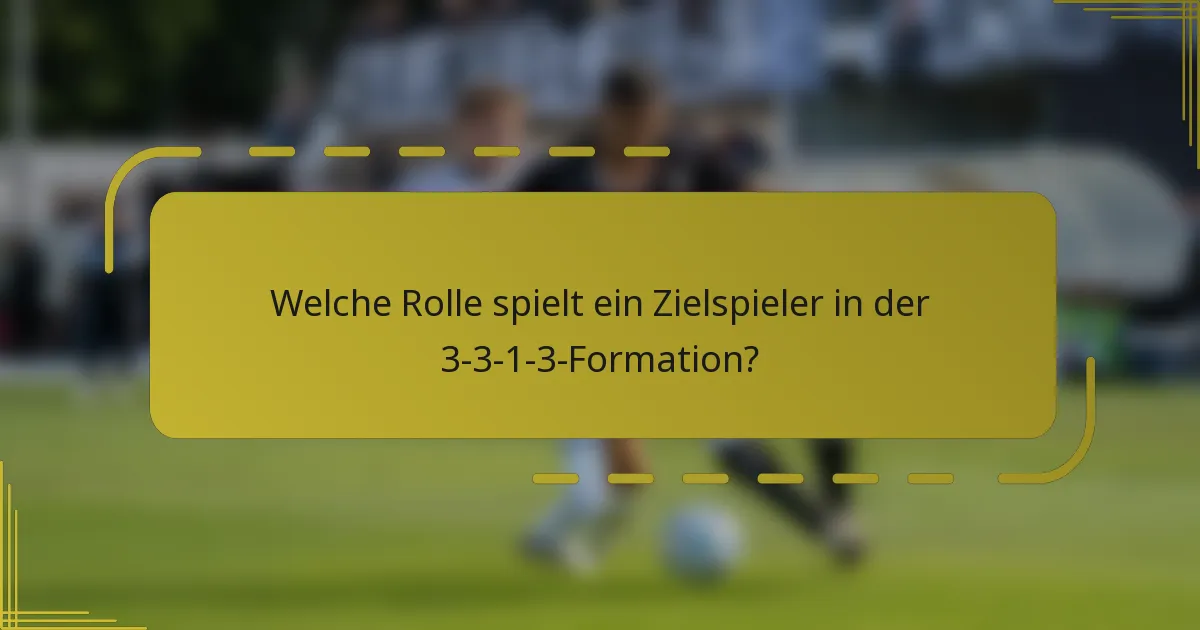 Welche Rolle spielt ein Zielspieler in der 3-3-1-3-Formation?