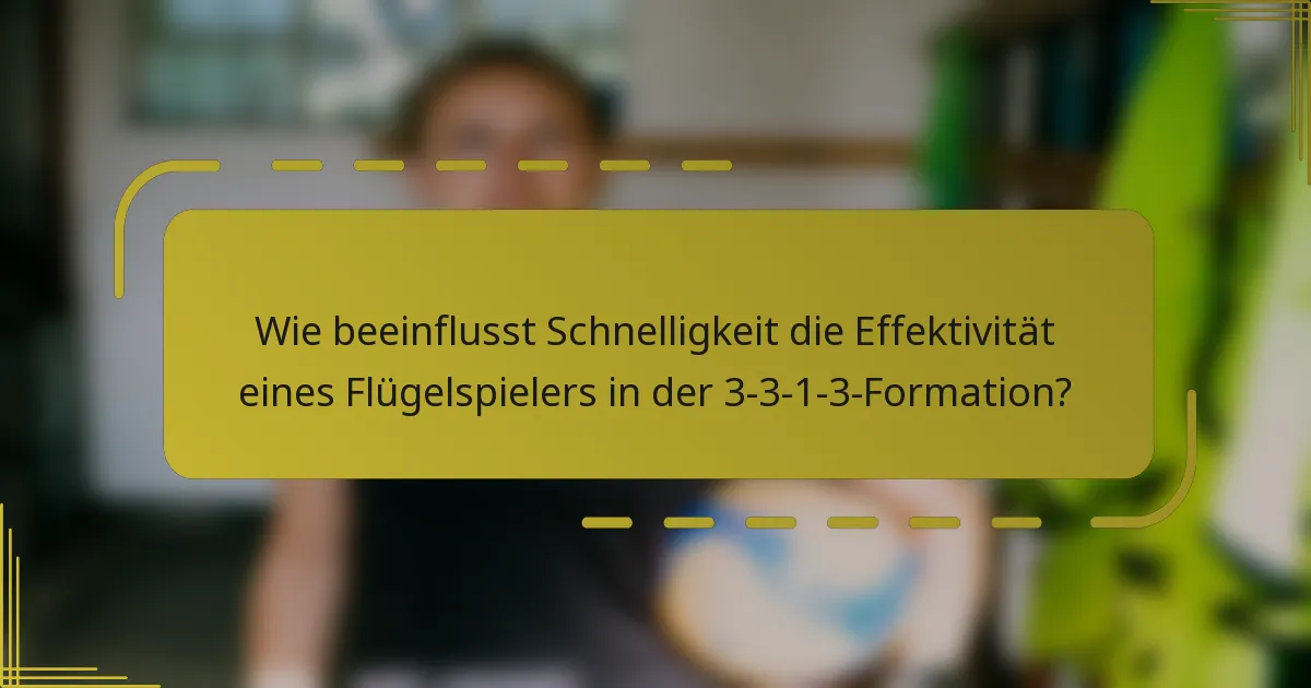 Wie beeinflusst Schnelligkeit die Effektivität eines Flügelspielers in der 3-3-1-3-Formation?