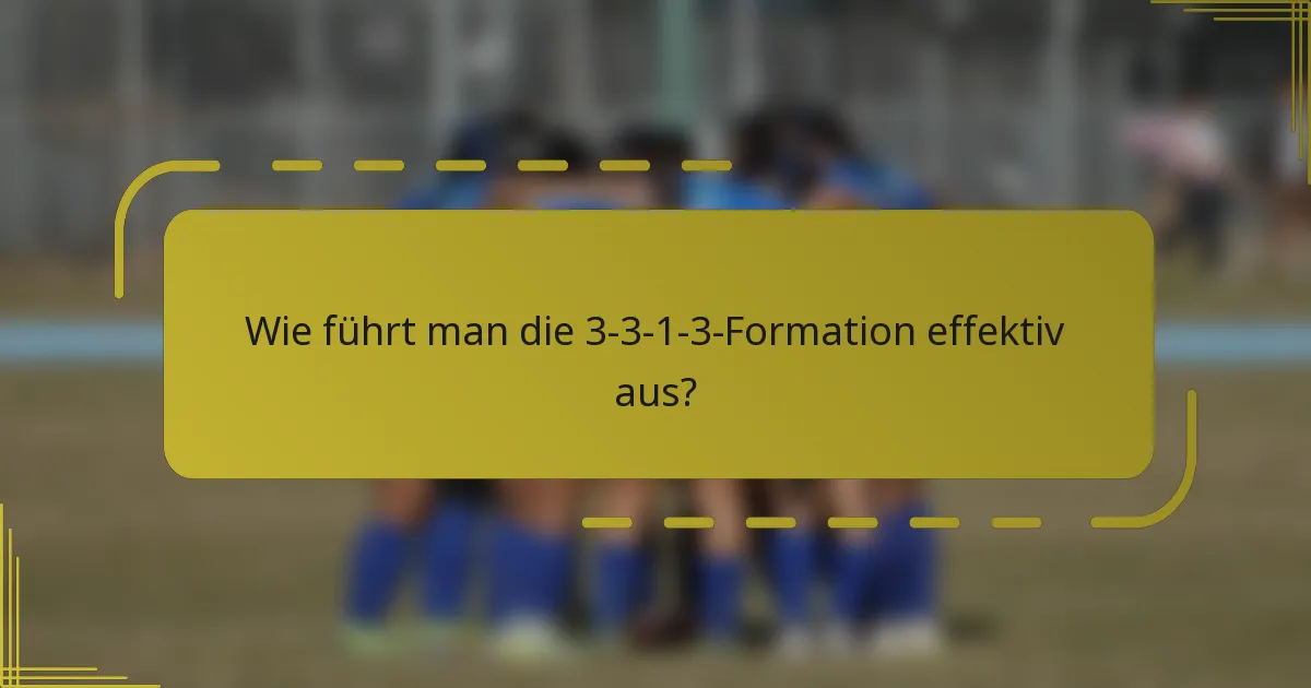 Wie führt man die 3-3-1-3-Formation effektiv aus?
