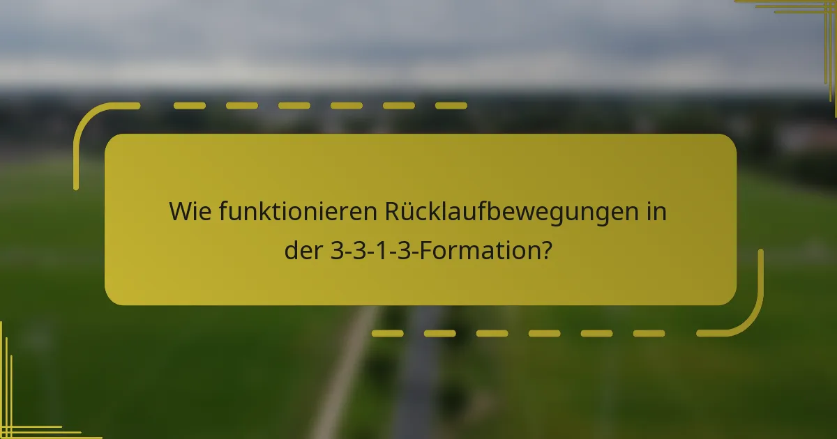 Wie funktionieren Rücklaufbewegungen in der 3-3-1-3-Formation?