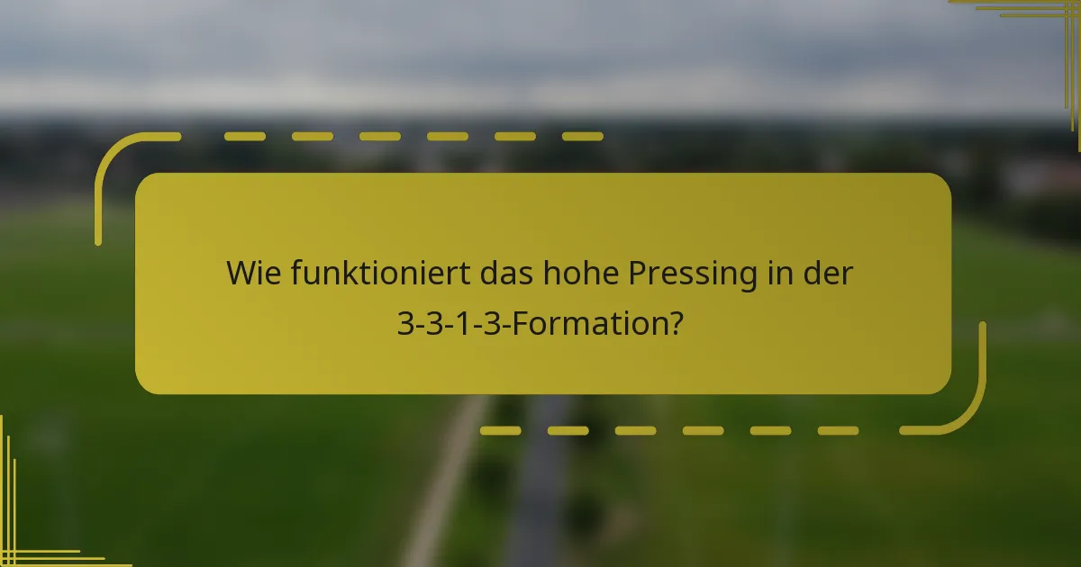 Wie funktioniert das hohe Pressing in der 3-3-1-3-Formation?