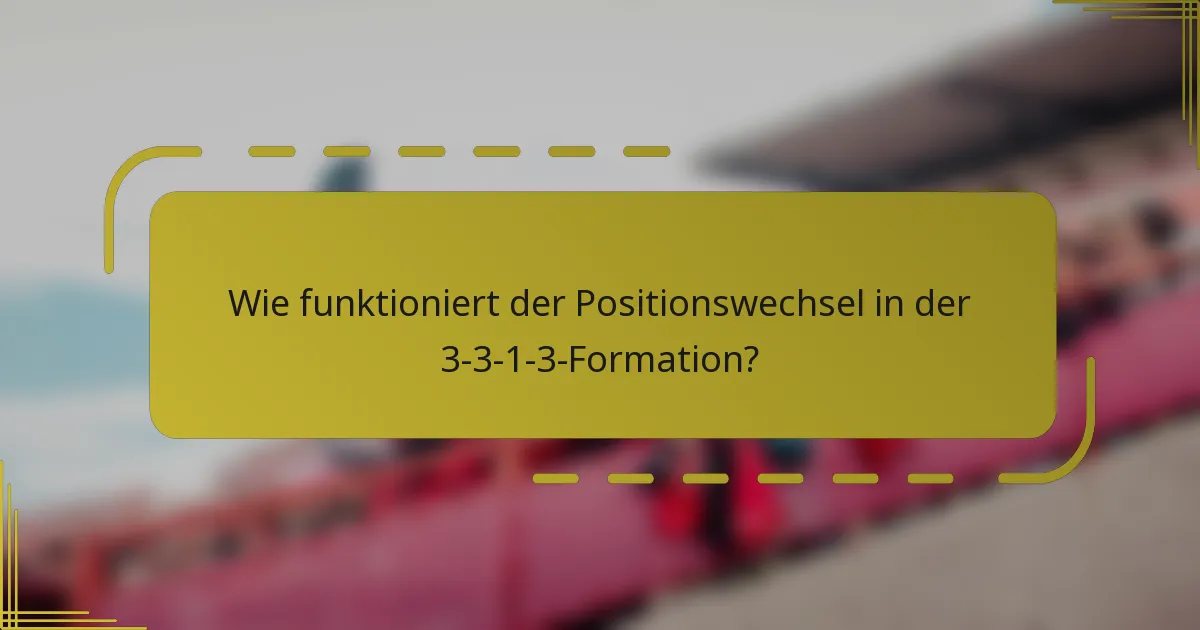 Wie funktioniert der Positionswechsel in der 3-3-1-3-Formation?