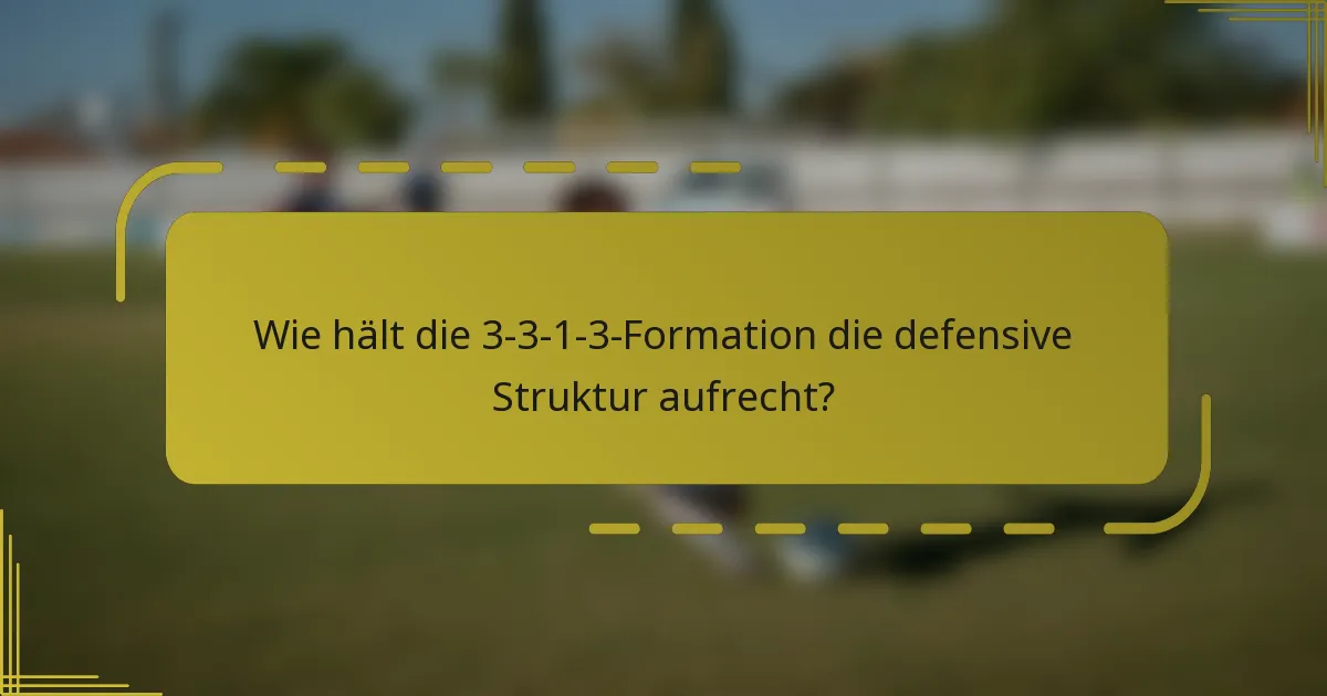 Wie hält die 3-3-1-3-Formation die defensive Struktur aufrecht?