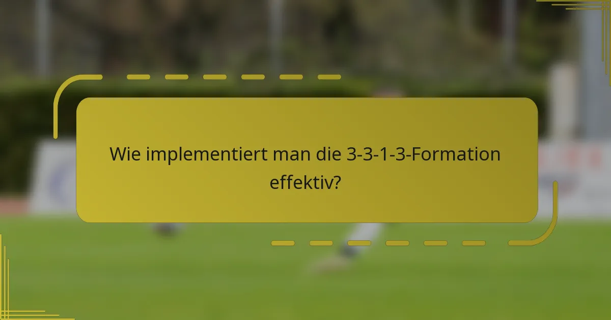 Wie implementiert man die 3-3-1-3-Formation effektiv?