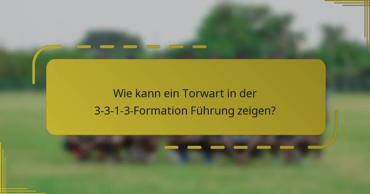 Wie kann ein Torwart in der 3-3-1-3-Formation Führung zeigen?