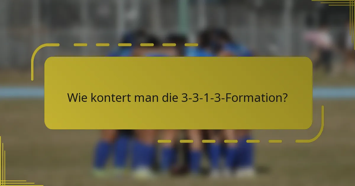 Wie kontert man die 3-3-1-3-Formation?