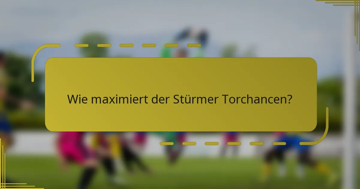 Wie maximiert der Stürmer Torchancen?