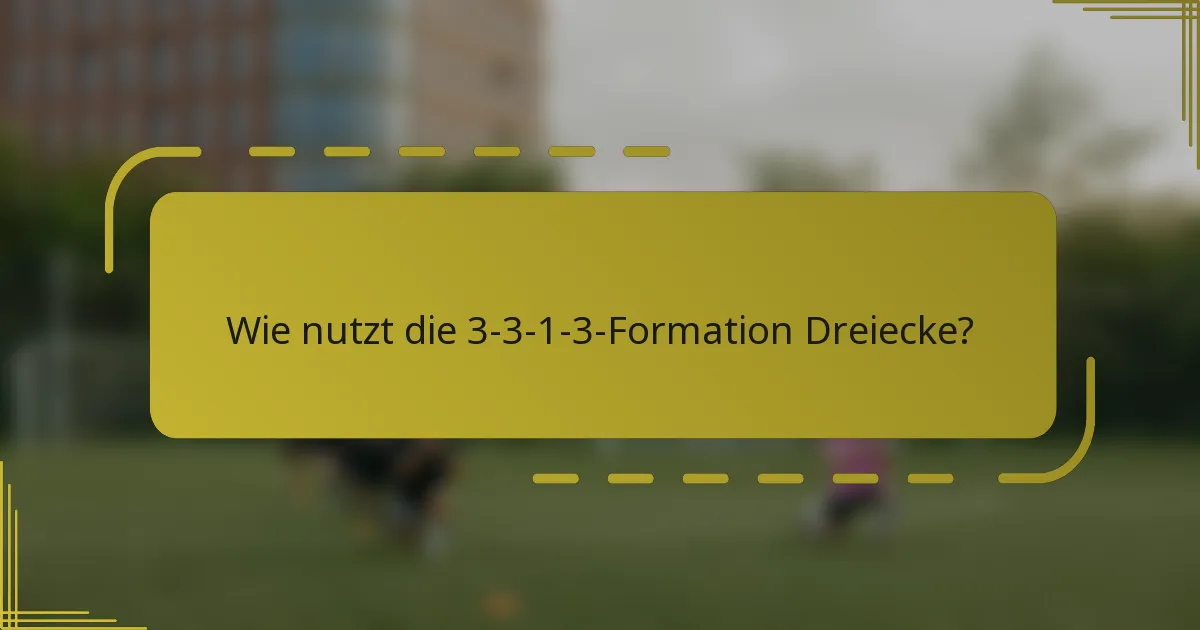 Wie nutzt die 3-3-1-3-Formation Dreiecke?