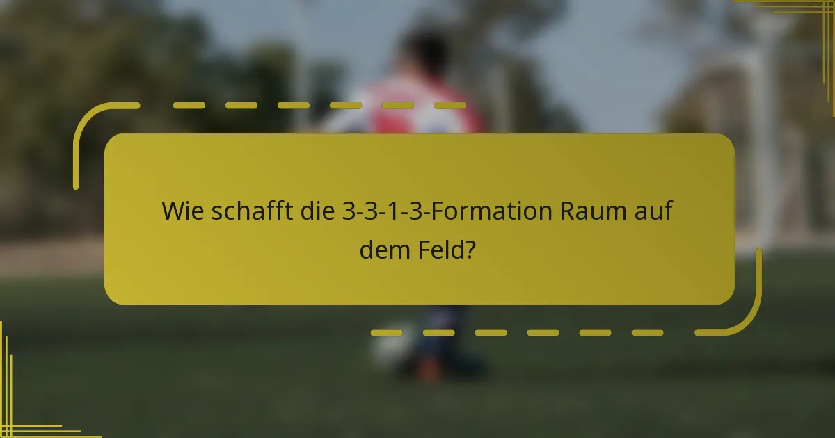 Wie schafft die 3-3-1-3-Formation Raum auf dem Feld?