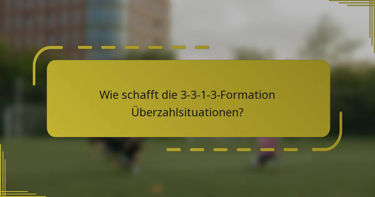Wie schafft die 3-3-1-3-Formation Überzahlsituationen?