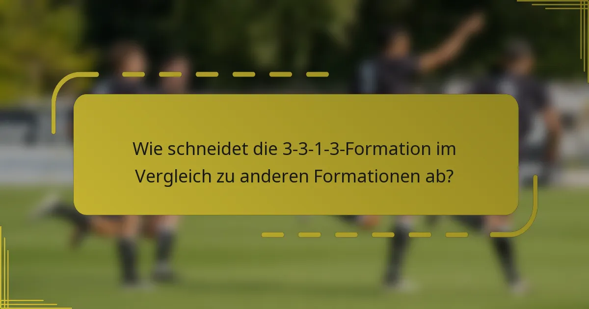 Wie schneidet die 3-3-1-3-Formation im Vergleich zu anderen Formationen ab?