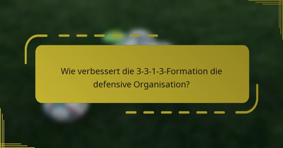 Wie verbessert die 3-3-1-3-Formation die defensive Organisation?