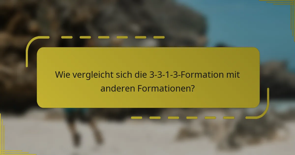 Wie vergleicht sich die 3-3-1-3-Formation mit anderen Formationen?