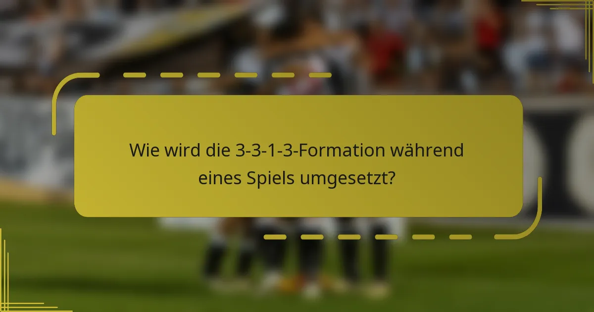 Wie wird die 3-3-1-3-Formation während eines Spiels umgesetzt?