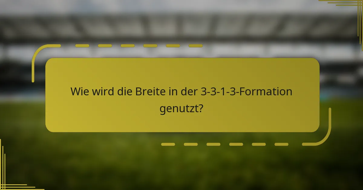 Wie wird die Breite in der 3-3-1-3-Formation genutzt?